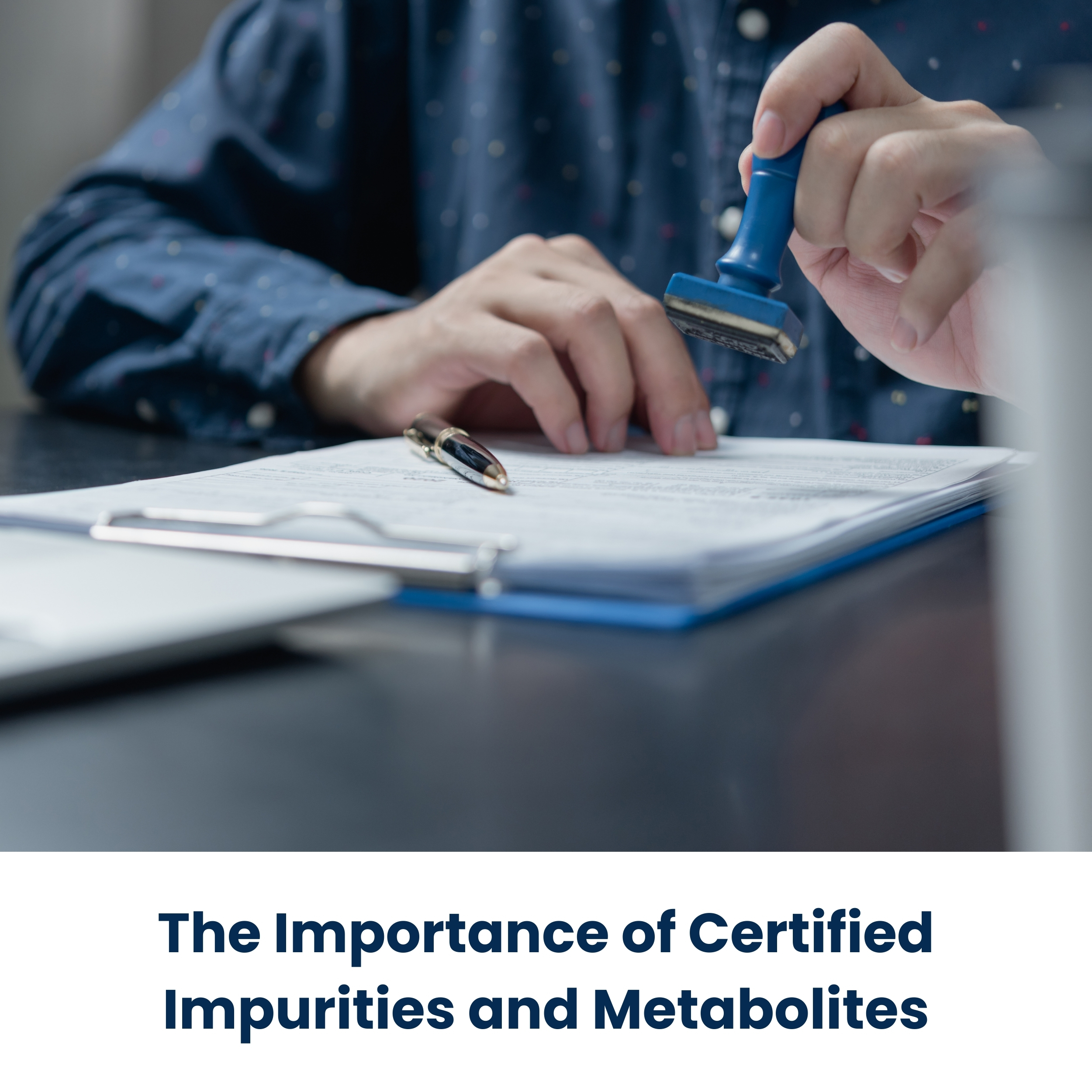 The Importance of Certified Impurities and Metabolites